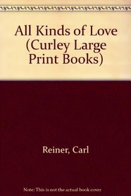 All Kinds of Love (Curley Large Print Books)