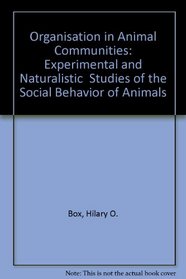 Organisation in Animal Communities: Experimental and Naturalistic  Studies of the Social Behavior of Animals