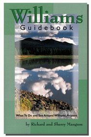 Williams Guidebook: What to Do & See Around Williams, Arizona