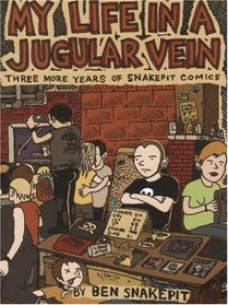 My Life In A Jugular Vein: Three More Years Of Snakepit Comics