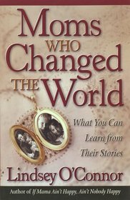 Moms Who Changed the World: What You Can Learn From Their Stories