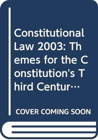 2003 Supplement to: Cases and Materials on Constitutional Law 2003: Themes for the Constitution's Third Century