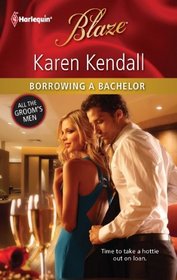 Borrowing a Bachelor (All the Groom's Men, Bk 1) (Harlequin Blaze, No 661)