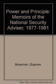 Power and Principle: Memoirs of the National Security Adviser, 1977-1981