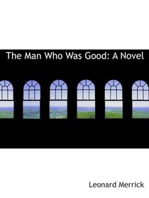 The Man Who Was Good: A Novel