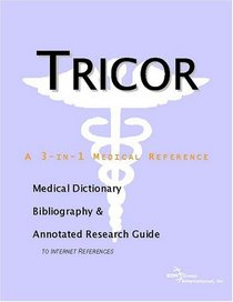 Tricor: A Medical Dictionary, Bibliography, And Annotated Research Guide To Internet References