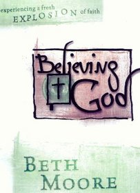 Believing God: Experiencing a Fresh Explosion of Faith
