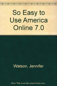 So Easy to Use America Online 7.0