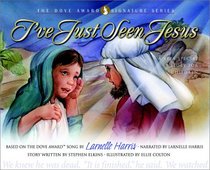 I'Ve Just Seen Jesus: A Very Special Story for Children (The Dove Award Signature Series)