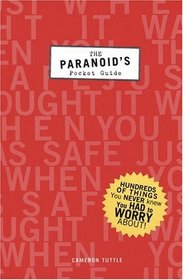 The Paranoid's Pocket Guide: Hundreds of Things You Never Knew You Had to Worry About
