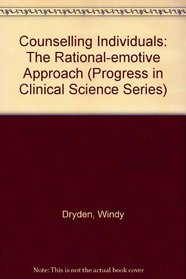 Counselling Individuals: The Rational-Emotive Approach (Progress in Clinical Science Series)
