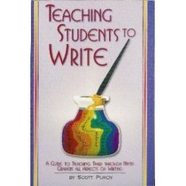 Teaching Students To Write: A Guide To Teaching Third Through Ninth Graders All Aspects Of Writing