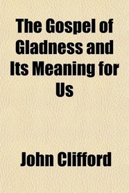 The Gospel of Gladness and Its Meaning for Us