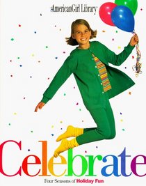 Celebrate: Four Seasons of Holiday Fun (American Girl Library)
