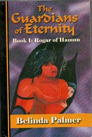 The Guardians of Eternity Book 1:Rogar of Hamun