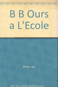 B B Ours a L'Ecole (French Edition)