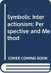 Symbolic Interactionism: Perspective and Method