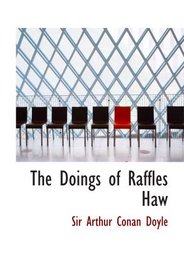 The Doings of Raffles Haw: with the Beyond the City  AND the Cabman's Sto