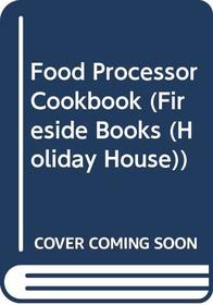 Food Processor Cookbook (Fireside Books (Holiday House))
