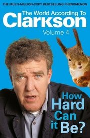 How Hard Can It Be?: The World According to Clarkson Volume 4