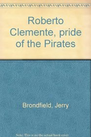 Roberto Clemente, pride of the Pirates