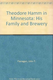 Theodore Hamm in Minnesota: His Family and Brewery