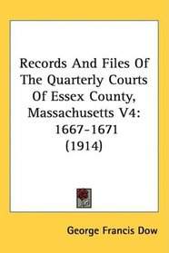 Records And Files Of The Quarterly Courts Of Essex County, Massachusetts V4: 1667-1671 (1914)