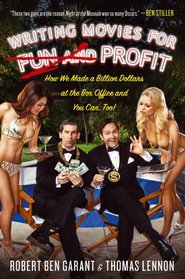 Writing Movies for Fun and Profit: How We Made a Billion Dollars at the Box Office and You Can, Too!