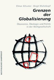 Grenzen der Globalisierung: Okonomie, Okologie und Politik in der Weltgesellschaft (German Edition)
