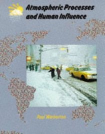 Atmospheric Processes and Human Influence (Collins A Level Geography Series)