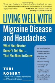 Living Well with Migraine Disease and Headaches : What Your Doctor Doesn't Tell You...That You Need to Know