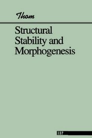Structural Stability and Morphogenesis an Outline of a General Theory of Models (Advanced book classics)