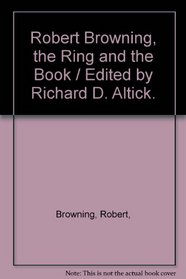 Robert Browning, the Ring and the Book / Edited by Richard D. Altick.