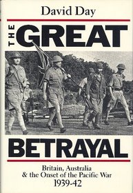 The Great Betrayal: Britain, Australia and the Onset of the Pacific War, 1939-42