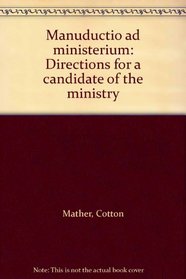 Manuductio Ad Ministerium: Directions for a Candidate of the Ministry
