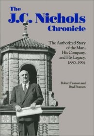 The J. C. Nichols Chronicle: The Authorized Story of the Man and His Company, 1880-1994