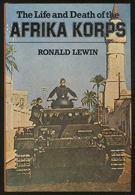 The life and death of the Afrika Korps: A biography
