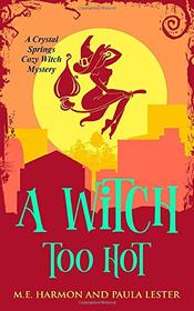 A Witch Too Hot (Crystal Springs Cozy Witch Mystery Series)