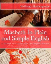 Macbeth In Plain and Simple English: A Modern Translation and the Original Version