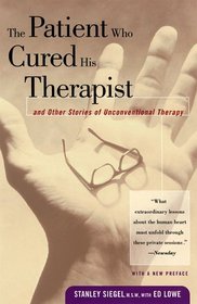 The Patient Who Cured His Therapist: And Other Stories of Unconventional Therapy