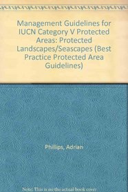 Management Guidelines for IUCN Category V Protected Areas: Protected Areas Protected Landscapes / Seascapes, (Best Practice Protected Area Guidelines)