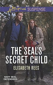 The SEAL's Secret Child (Navy SEAL Defenders, Bk 5) (Love Inspired Suspense, No 594)