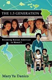 The 1.5 Generation: Becoming Korean American in Hawaii (Intersections: Aisian and Pacific American Transcultural Studies)