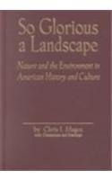 So Glorious a Landscape: Nature and the Environment in American History and Culture (American Visions (Wilmington, Del.), No. 5.)