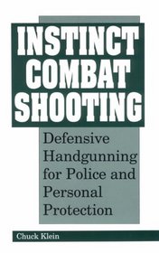 Instinct Combat Shooting: Defensive Handgunning For Police And Personal Protection