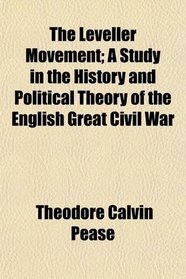 The Leveller Movement; A Study in the History and Political Theory of the English Great Civil War