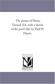 The poems of Henry Timrod, with a sketch of the poet's life, by Paul H. Hayne