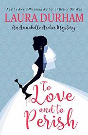 To Love and To Perish (Annabelle Archer Wedding Planner Mystery)