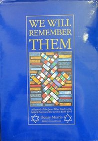 We Will Remember Them: A Record of the Jews Who Died in the Armed Forces of the Crown 1939-1945