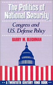 The Politics of National Security: Congress and U.S. Defense Policy (Twentieth Century Fund Book)